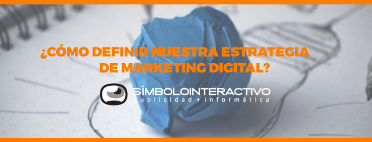 ¿Cómo definir la estrategia de marketing digital para nuestra empresa?