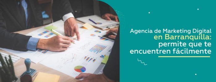 Agencia de marketing digital en Barranquilla: cómo elegir la mejor para tu negocio