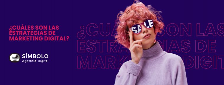 ¿Cuáles son las estrategias de Marketing Digital que debes saber?