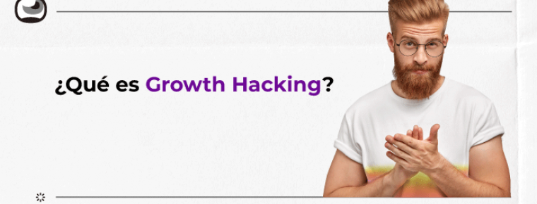 ¿Qué es el Growth Hacking? Comienza a crecer de manera exponencial
