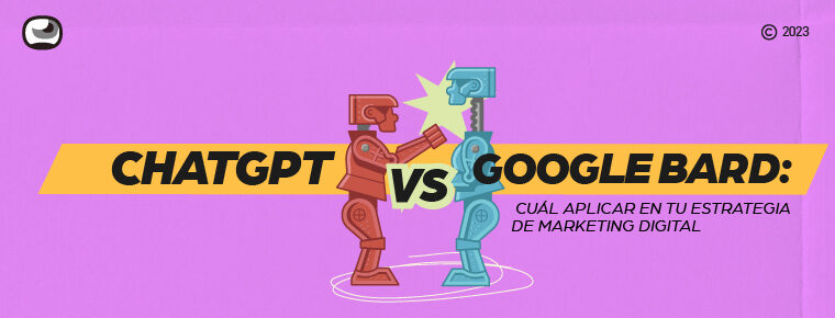 ChatGPT vs Bard: cuál aplicar en tu estrategia de marketing digital