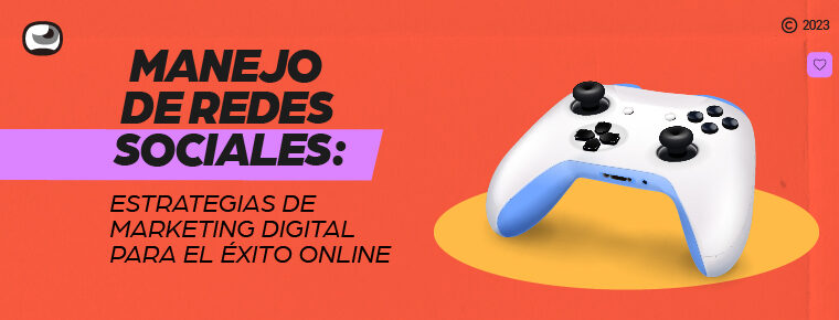 Manejo de redes sociales: estrategias de marketing digital para el éxito online