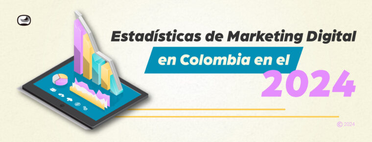 Estadísticas de Marketing Digital en Colombia en el 2024