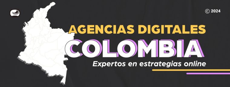 Agencias Digitales Colombia: Expertos en estrategias Online