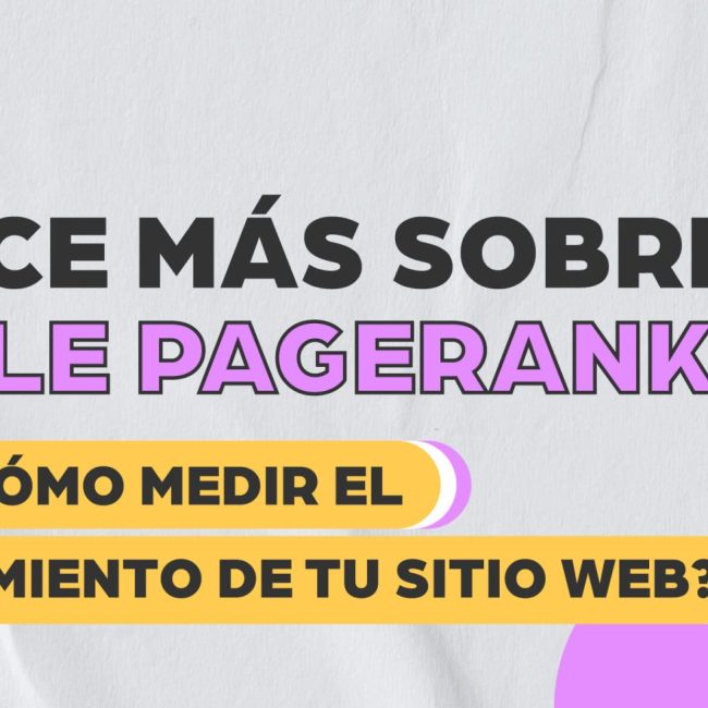 Conoce más sobre Google PageRank: ¿Qué es y cómo medir el posicionamiento de tu sitio Web?