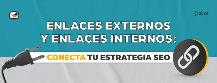 Enlaces externos y enlaces internos: conecta tu estrategia SEO