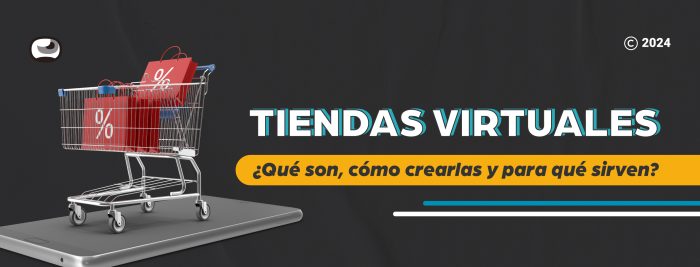 Tiendas virtuales: ¿Qué son, cómo crearlas y para qué sirven?