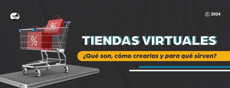 Tiendas virtuales: ¿Qué son, cómo crearlas y para qué sirven?
