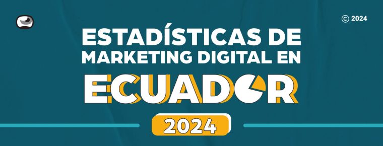 Estadísticas de Marketing Digital en Ecuador 2024