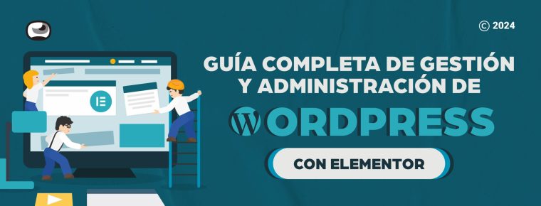 Guía completa de gestión y administración de WordPress con Elementor