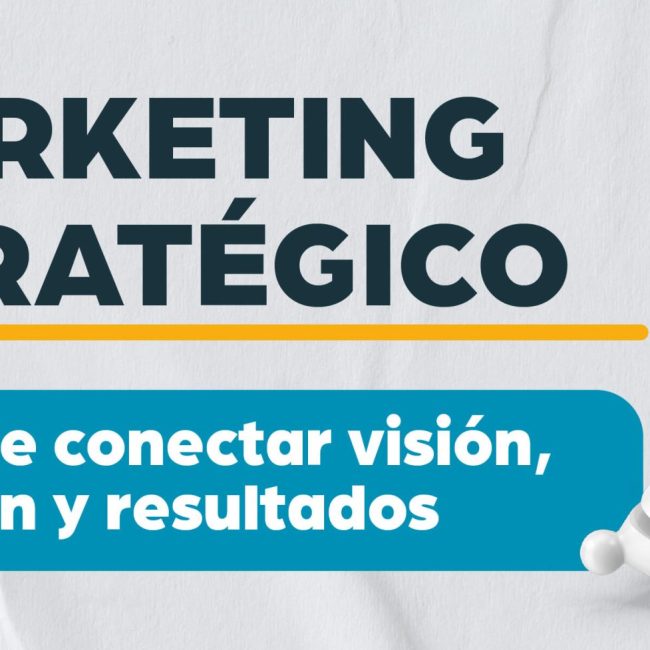 Marketing estratégico: El arte de conectar visión, acción y resultados