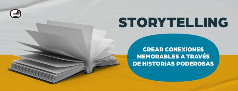 Storytelling: Crear conexiones memorables a través de historias poderosas