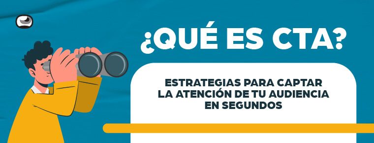 ¿Qué es CTA?: Estrategias para captar la atención de tu audiencia en segundos