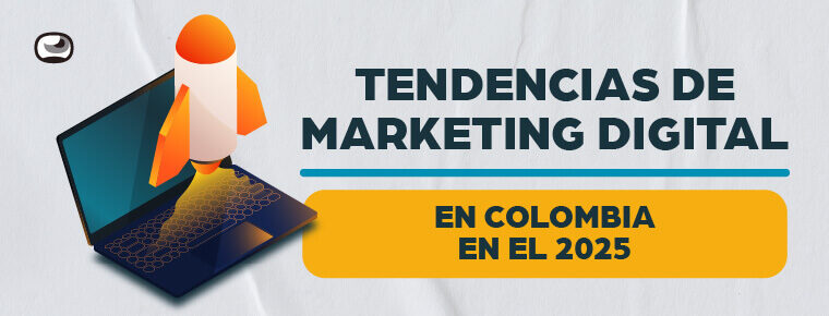 Tendencias de Marketing Digital en Colombia 2025