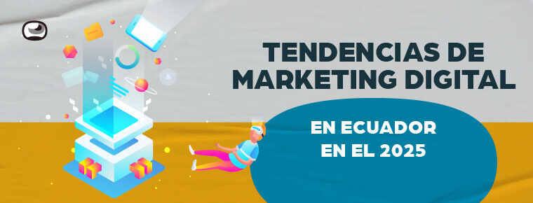 Tendencias de Marketing Digital en Ecuador 2025