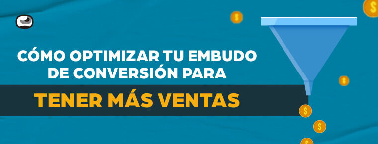 ¿Cómo optimizar tu embudo de conversión para tener más ventas?