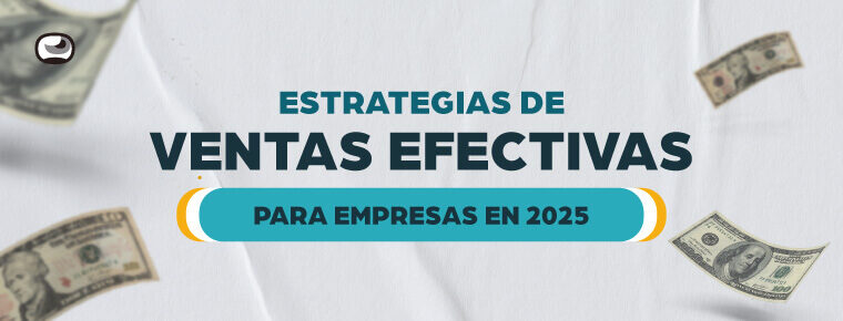 Estrategias de ventas efectivas para empresas en 2025