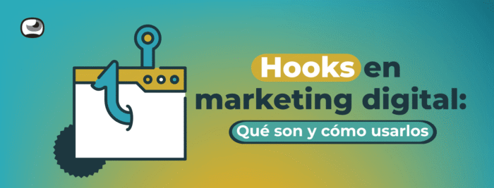 Hooks en marketing digital: qué son y cómo usarlos para atrapar a tu audiencia