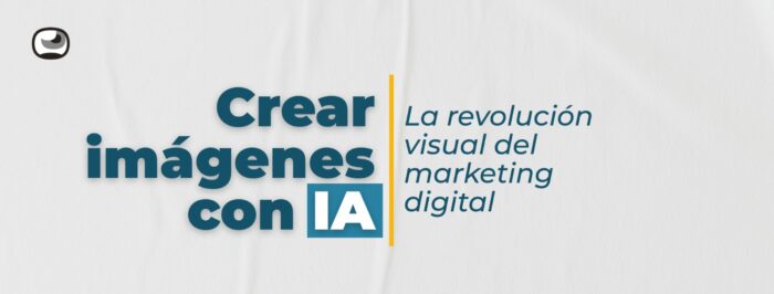 Crear imágenes con IA: la revolución visual del marketing digital