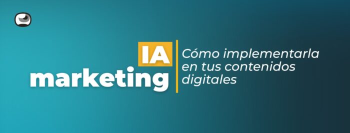 IA marketing: cómo implementarla en tus contenidos digitales