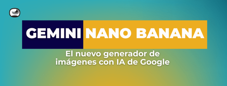 Gemini Nano Banana: el nuevo generador de imágenes con IA de Google