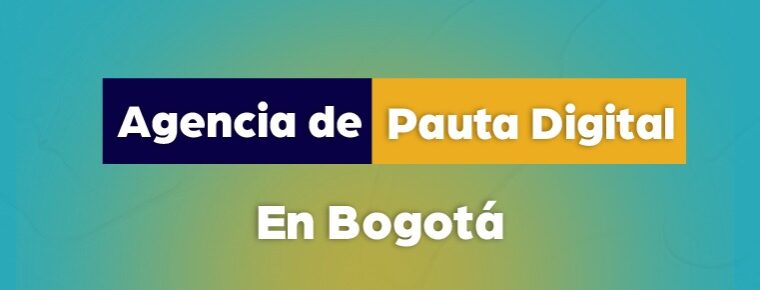Agencia de Pauta Digital en Bogotá para impulsar tus campañas