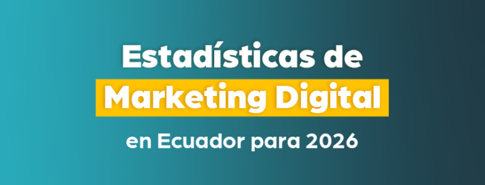 Estadísticas de marketing digital en Ecuador 2026