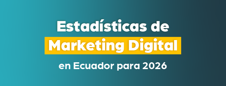 Estadísticas de marketing digital en Ecuador 2026