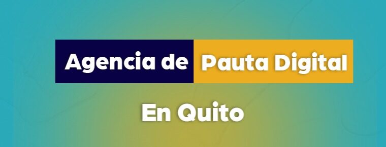 Agencia de Pauta Digital en Quito: resultados que impulsan tu marca