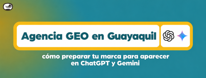 Agencia GEO en Guayaquil: cómo preparar tu marca para aparecer en ChatGPT y Gemini