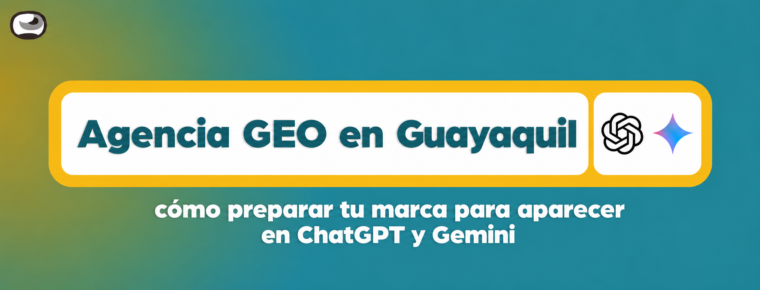 Agencia GEO en Guayaquil: cómo preparar tu marca para aparecer en ChatGPT y Gemini