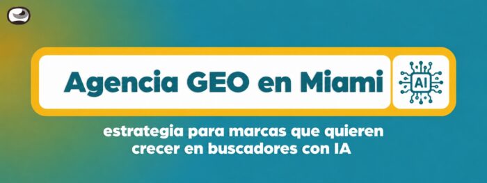 Agencia GEO en Miami: estrategia para marcas que quieren crecer en buscadores con IA