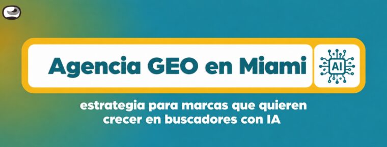 Agencia GEO en Miami: estrategia para marcas que quieren crecer en buscadores con IA