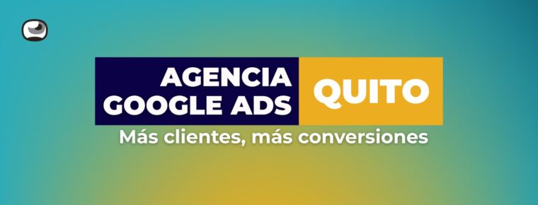 Atraiga Más Clientes con Google Ads en Quito