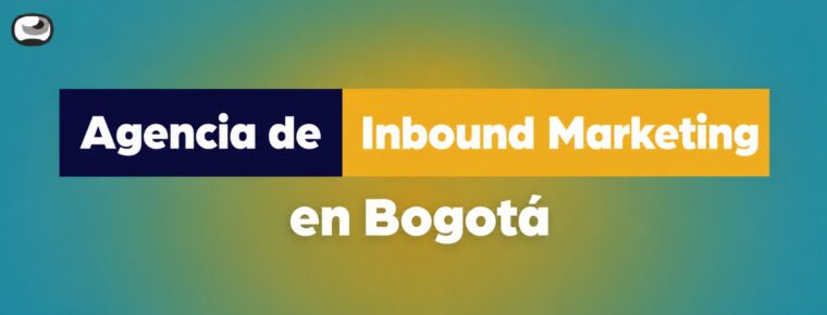 Agencia de Inbound Marketing en Bogotá: servicio alineado con tus objetivos comerciales