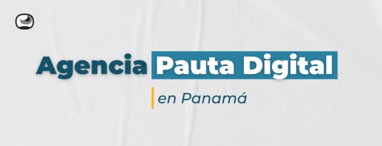 Agencia de pauta digital en Panamá: campañas con mejor segmentación y retorno