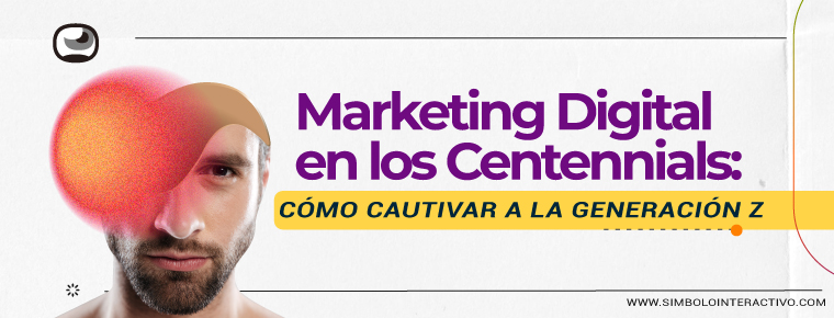 Marketing Digital en los Centennials como cautivar a la generacion Z